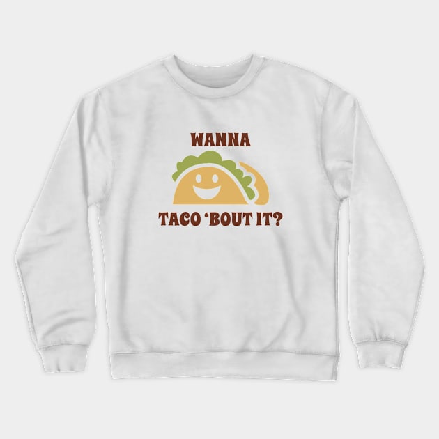 Wanna Taco 'Bout It Crewneck Sweatshirt by VectorPlanet